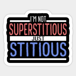 I'm Not Superstitious Just Stitious Sticker